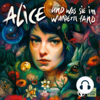 Alice und was sie im Wundern fand (Kopfhörer-Hörspiel) - Ein Hörspiel nach Motiven von Lewis Caroll