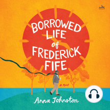 The Borrowed Life of Frederick Fife: A Novel