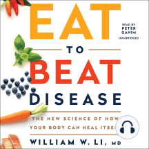 Eat to Beat Disease: The New Science of How Your Body Can Heal Itself
