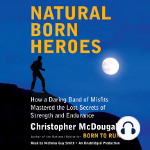 Natural Born Heroes: How a Daring Band of Misfits Mastered the Lost Secrets of Strength and Endurance