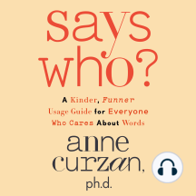 Says Who?: A Kinder, Funner Usage Guide for Everyone Who Cares About Words