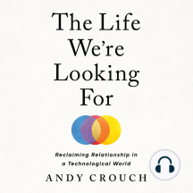 The Life We're Looking For: Reclaiming Relationship in a Technological World
