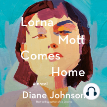 Lorna Mott Comes Home: A Novel