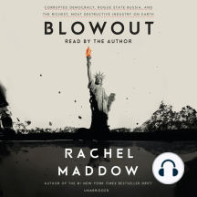 Blowout: Corrupted Democracy, Rogue State Russia, and the Richest, Most Destructive  Industry on Earth