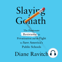 Slaying Goliath: The Passionate Resistance to Privatization and the Fight to Save America's Public Schools