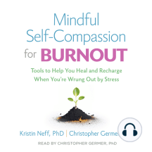 Mindful Self-Compassion for Burnout: Tools to Help You Heal and Recharge When You're Wrung Out by Stress