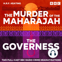The Murder of the Maharajah & The Governess: Two Full-Cast BBC Radio Crime Dramatisations
