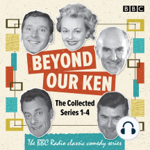 Beyond Our Ken: The Collected Series 1-4: The BBC Radio classic comedy series