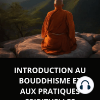 INTRODUCTION AU BOUDDHISME ET AUX PRATIQUES SPIRITUELLES