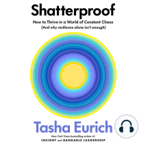 Shatterproof: How to Thrive in a World of Constant Chaos (And Why Resilience Alone Isn't Enough)
