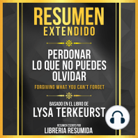 Resumen Extendido - Perdonar Lo Que No Puedes Olvidar (Forgiving What You Can't Forget) - Basado En El Libro De Lysa Terkeurst