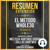 Resumen Extendido - El Metodo Whole30 (The Whole30) - Basado En El Libro De Melissa Hartwig Urban Y Dallas Hartwig