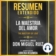 Resumen Extendido - La Maestria Del Amor (The Mastery Of Love) - Basado En El Libro De Don Miguel Ruiz