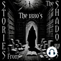 Stories From The Shadows – The 1880’s