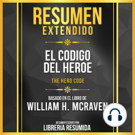 Resumen Extendido - El Codigo Del Heroe (The Hero Code) - Basado En El Libro De William H. Mcraven