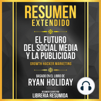 Resumen Extendido - El Futuro Del Social Media Y La Publicidad (Growth Hacker Marketing) - Basado En El Libro De Ryan Holiday