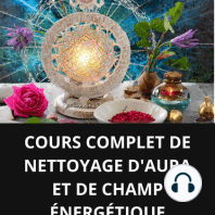 COURS COMPLET DE NETTOYAGE D'AURA ET DE CHAMP ÉNERGÉTIQUE