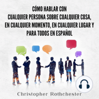 Cómo hablar con cualquier persona sobre cualquier cosa, en cualquier momento, en cualquier lugar y para todos en español (Spanish Edition)