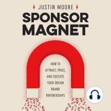 Sponsor Magnet: How to Attract, Price, & Execute Your Dream Brand Partnerships