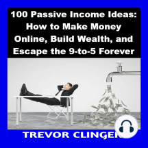 100 Passive Income Ideas: How to Make Money Online Build Wealth and
