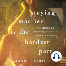 Staying Married is the Hardest Part: A Memoir of Passion, Secrets, and Sacrifice