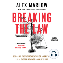 Breaking the Law: Exposing the Weaponization of America's Legal System Against Donald Trump