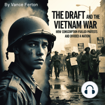 The Draft and the Vietnam War: How Conscription Fueled Protests and Divided a Nation
