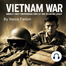 Vietnam War: America's Most Controversial Conflict and Its Lasting Legacy