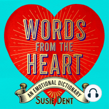 Words from the Heart: Real Words for How You Feel, from Angst to Zwodder