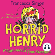 Horrid Henry and the Mega-Mean Time Machine: Book 13