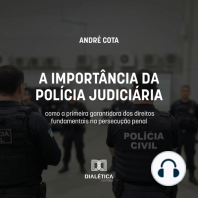 A importância da Polícia Judiciária como a primeira garantidora dos direitos fundamentais na persecução penal