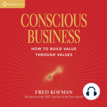 Conscious Business: How to Build Value Through Values