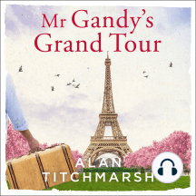 Mr Gandy's Grand Tour: The uplifting, enchanting novel by bestselling author and national treasure Alan Titchmarsh