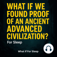 What If We Found Proof of an Ancient Advanced Civilization? For Sleep