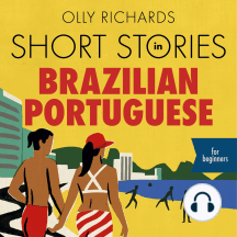 Short Stories in Brazilian Portuguese for Beginners: Read for pleasure at your level, expand your vocabulary and learn Brazilian Portuguese the fun way!