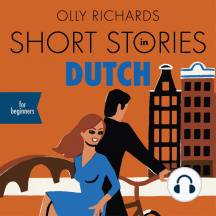 Short Stories in Dutch for Beginners: Read for pleasure at your level, expand your vocabulary and learn Dutch the fun way!