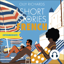 Short Stories in French for Intermediate Learners: Read for pleasure at your level, expand your vocabulary and learn French the fun way!