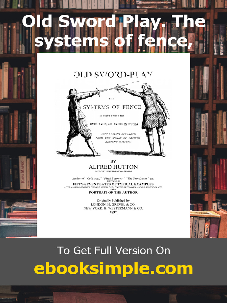 Old Sword Play. The Systems of Fence 16-18th Century Alfred Hutton ...