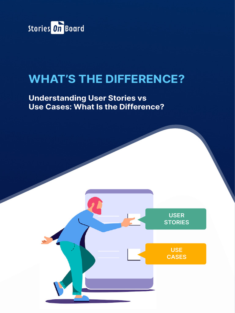 User Stories Vs Use Cases What Is The Difference 1669894517 | PDF | Use ...