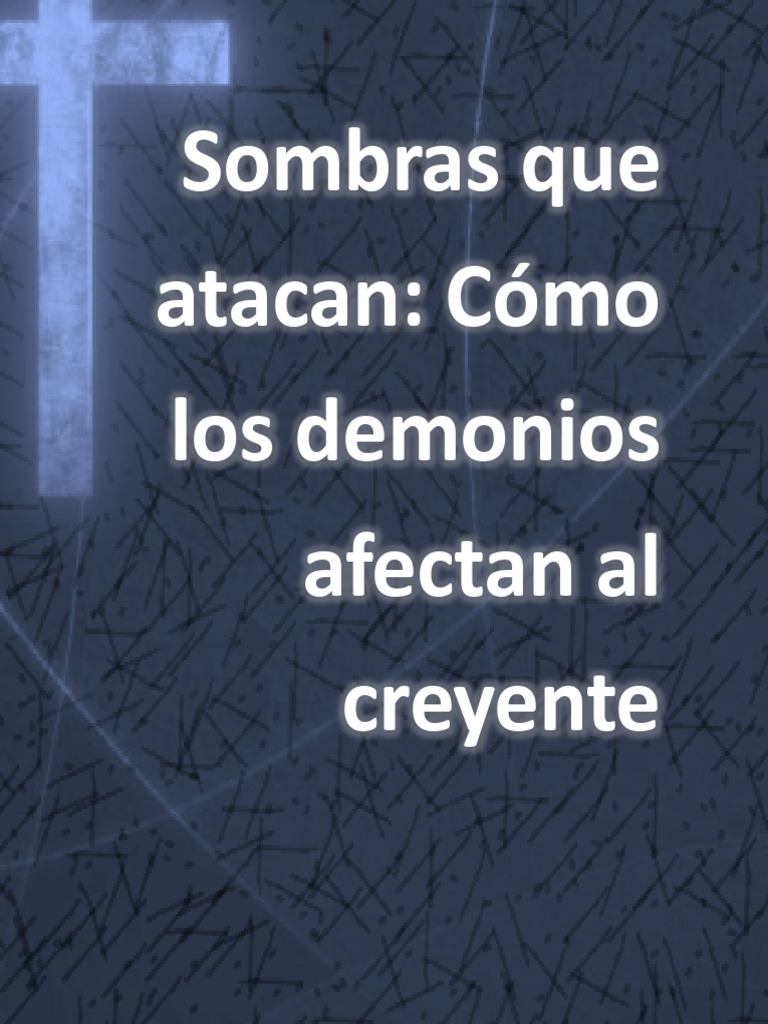 Sombras Que Atacan: Cómo Los Demonios Afectan Al Creyente | PDF ...