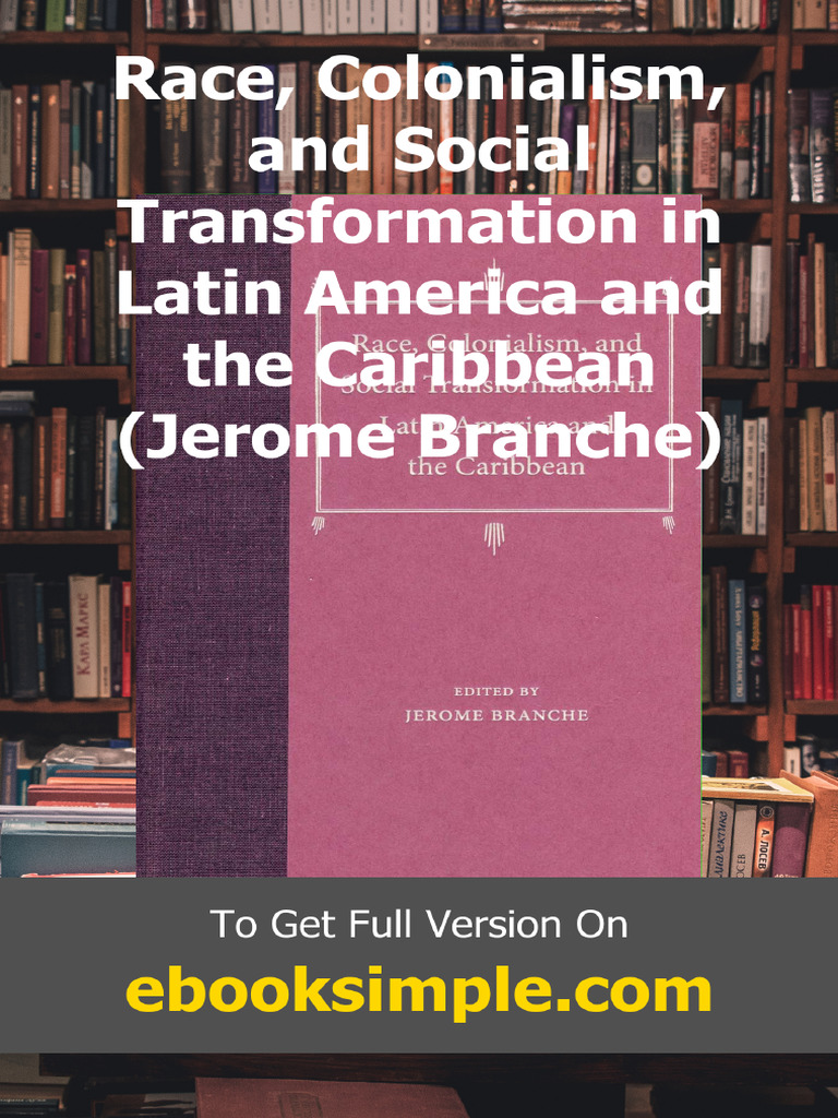 Race Colonialism and Social Transformation in Latin America and The ...