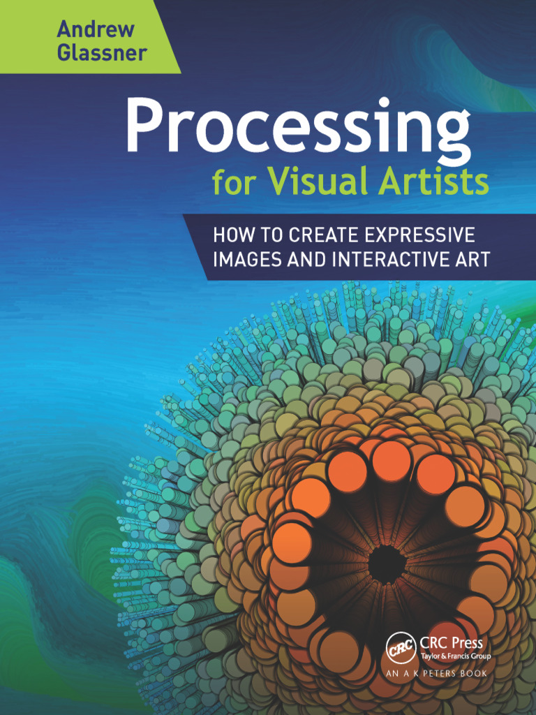 Glassner, Andrew - Processing For Visual Artists - How To Create ...