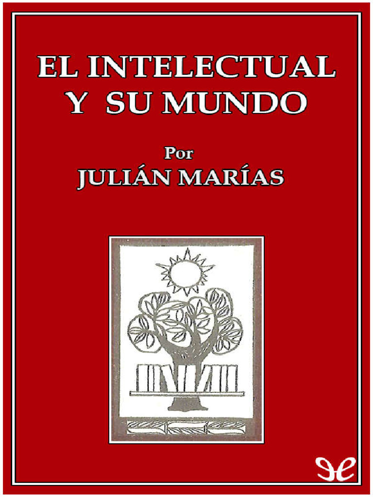El Intelectual y Su Mundo - Julian Marias | PDF | Verdad | Intelectual