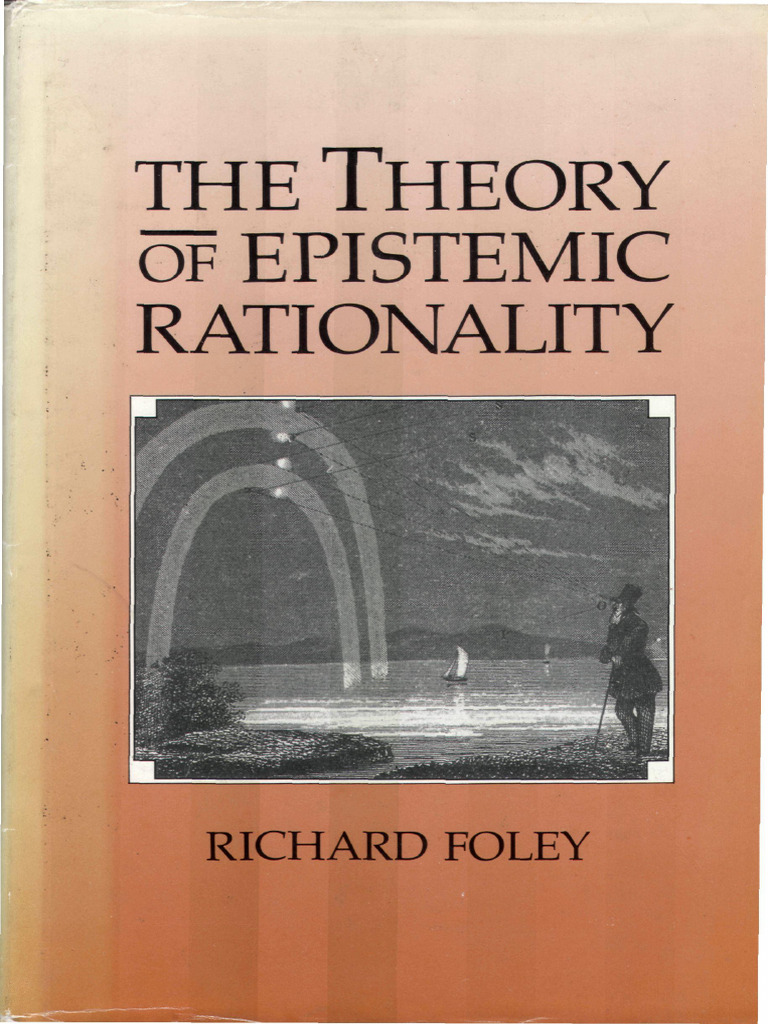 The Theory of Epistemic Rationality (Richard Foley) (Z-Library) | PDF ...