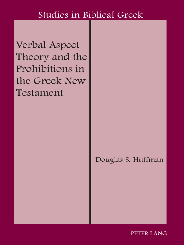 Verbal Aspect Theory and The Prohibitions in The Greek New Testament ...