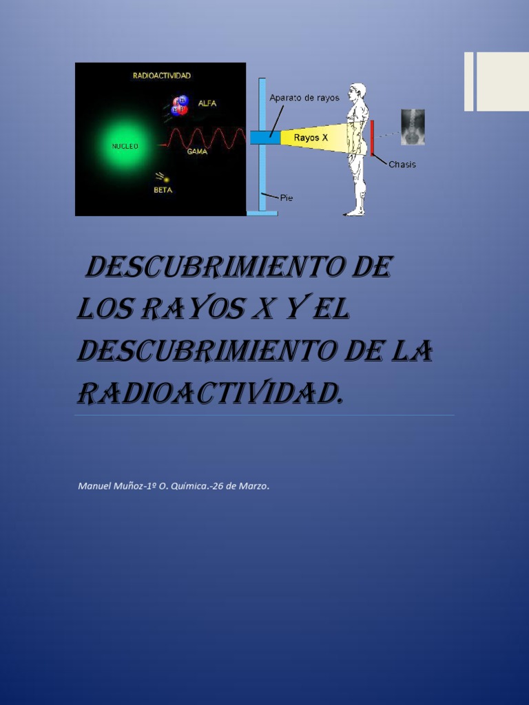 Descubrimiento de Los Rayos x y El Descubrimiento de La Radioactividad