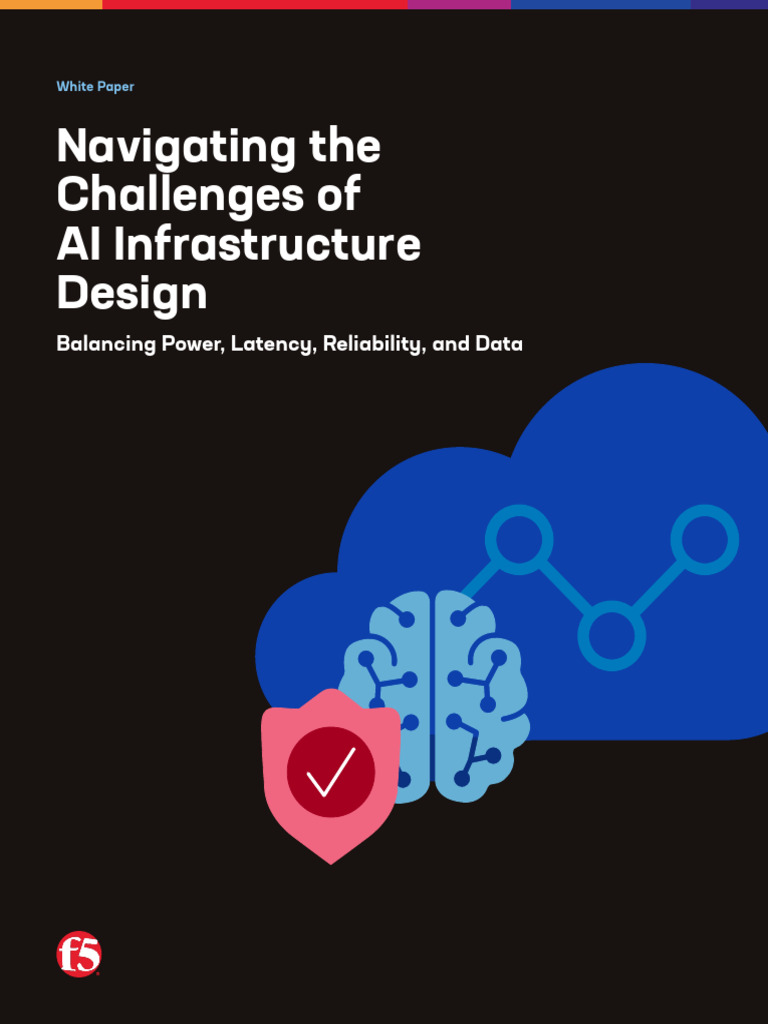 Navigating The Challenges of Ai Infrastructure Design f5 White Paper ...