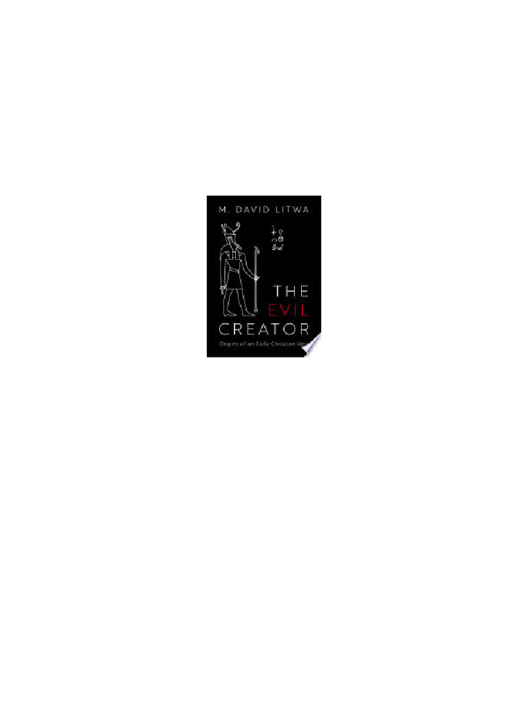 The Evil Creator: Origins of An Early Christian Idea M. David Litwa ...