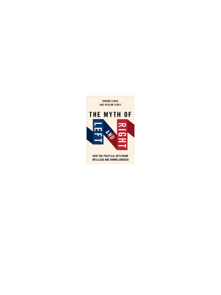The Myth of Left and Right: How The Political Spectrum Misleads and ...