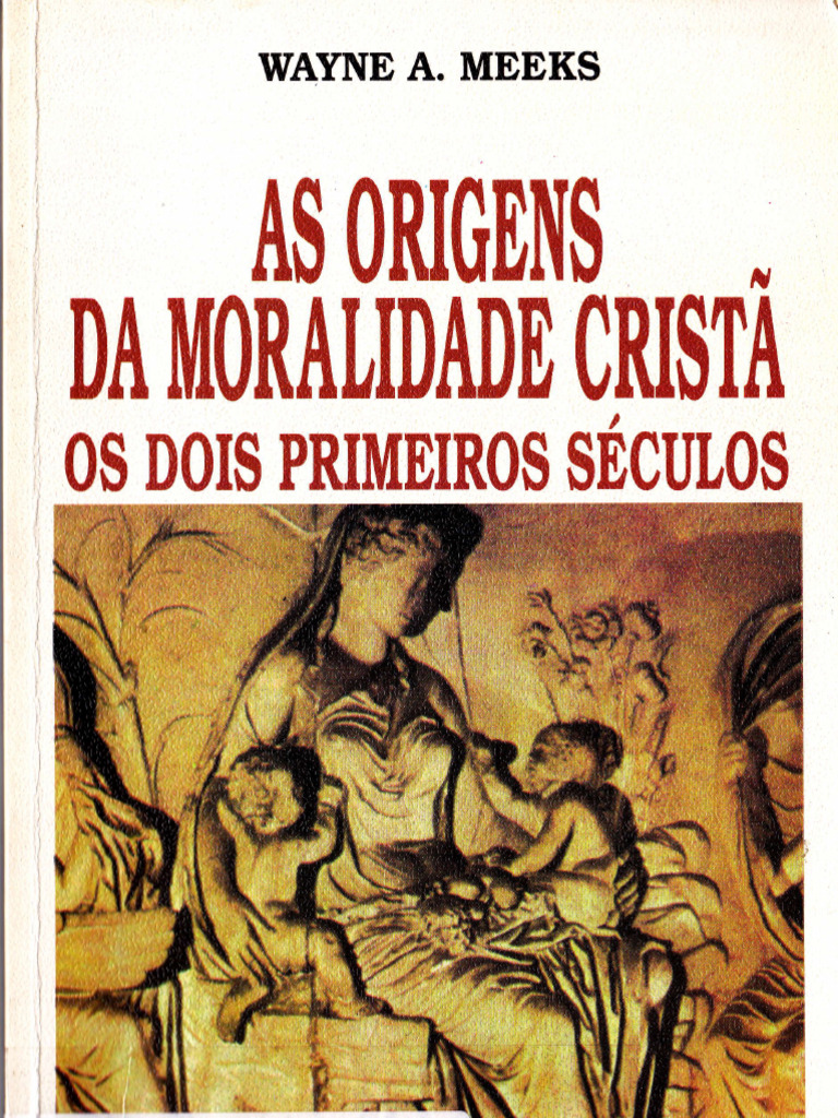 As Origens Da Moralidade Cristã - Wayne a. Meeks | PDF